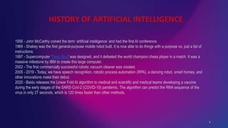 4
1956 - John McCarthy coined the term ‘artificial intelligence’ and had the first AI conference.
1969 - Shakey was the fi...