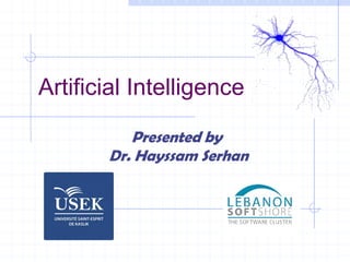 Artificial Intelligence
Presented by
Dr. Hayssam Serhan
 