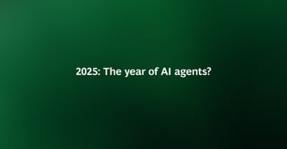 2025: The year of AI agents?
 