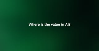 Where is the value in AI?
 