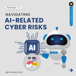 @infosectrain
NAVIGATING
AI-RELATED
CYBER RISKS
T
h
r
e
a
t
A
l
e
r
t
T
h
u
r
s
d
a
y
s
 