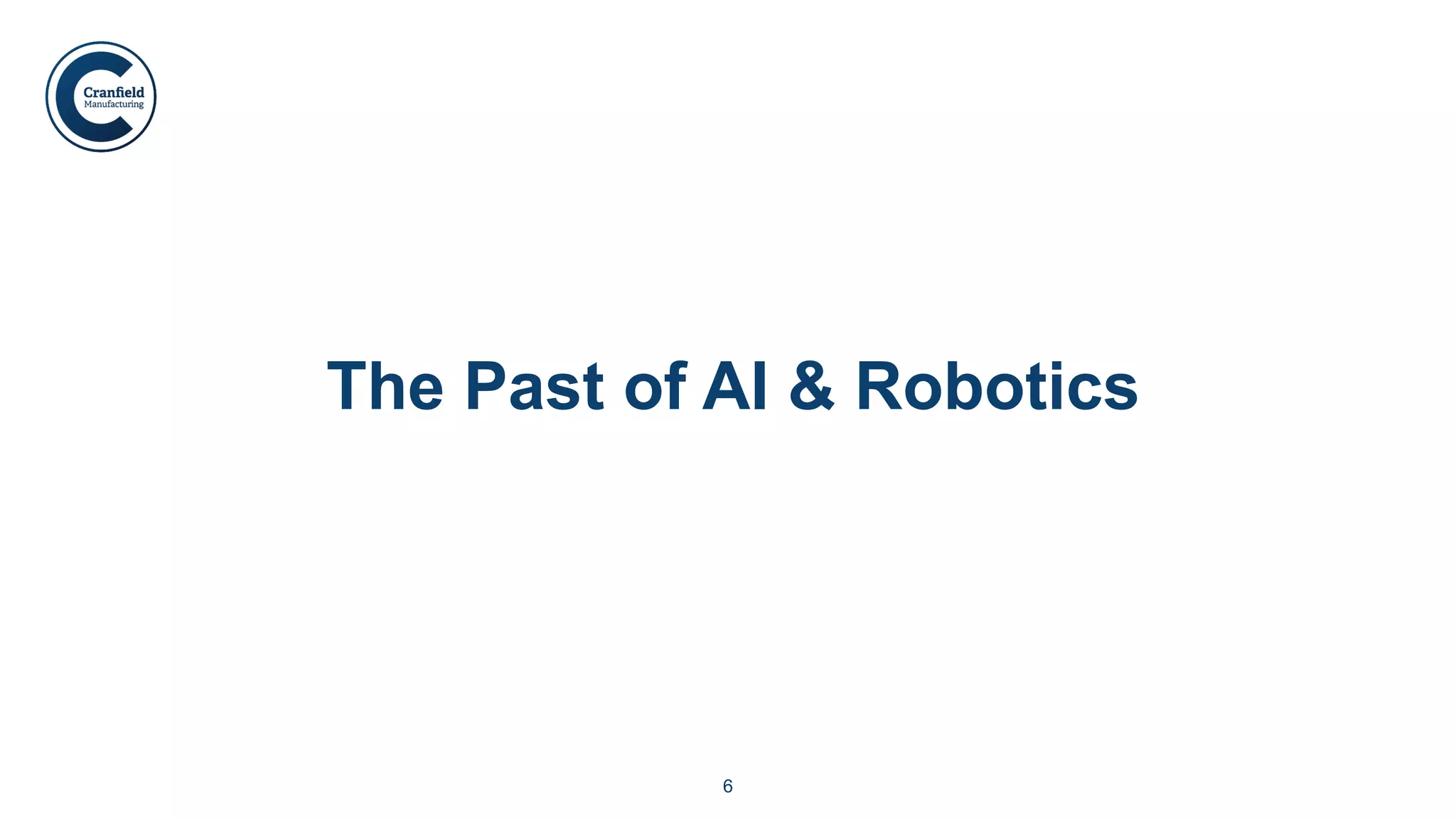 6
The Past of AI & Robotics
 