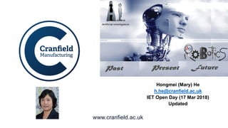 www.cranfield.ac.uk
Hongmei (Mary) He
h.he@cranfield.ac.uk
IET Open Day (17 Mar 2018)
Updated
 