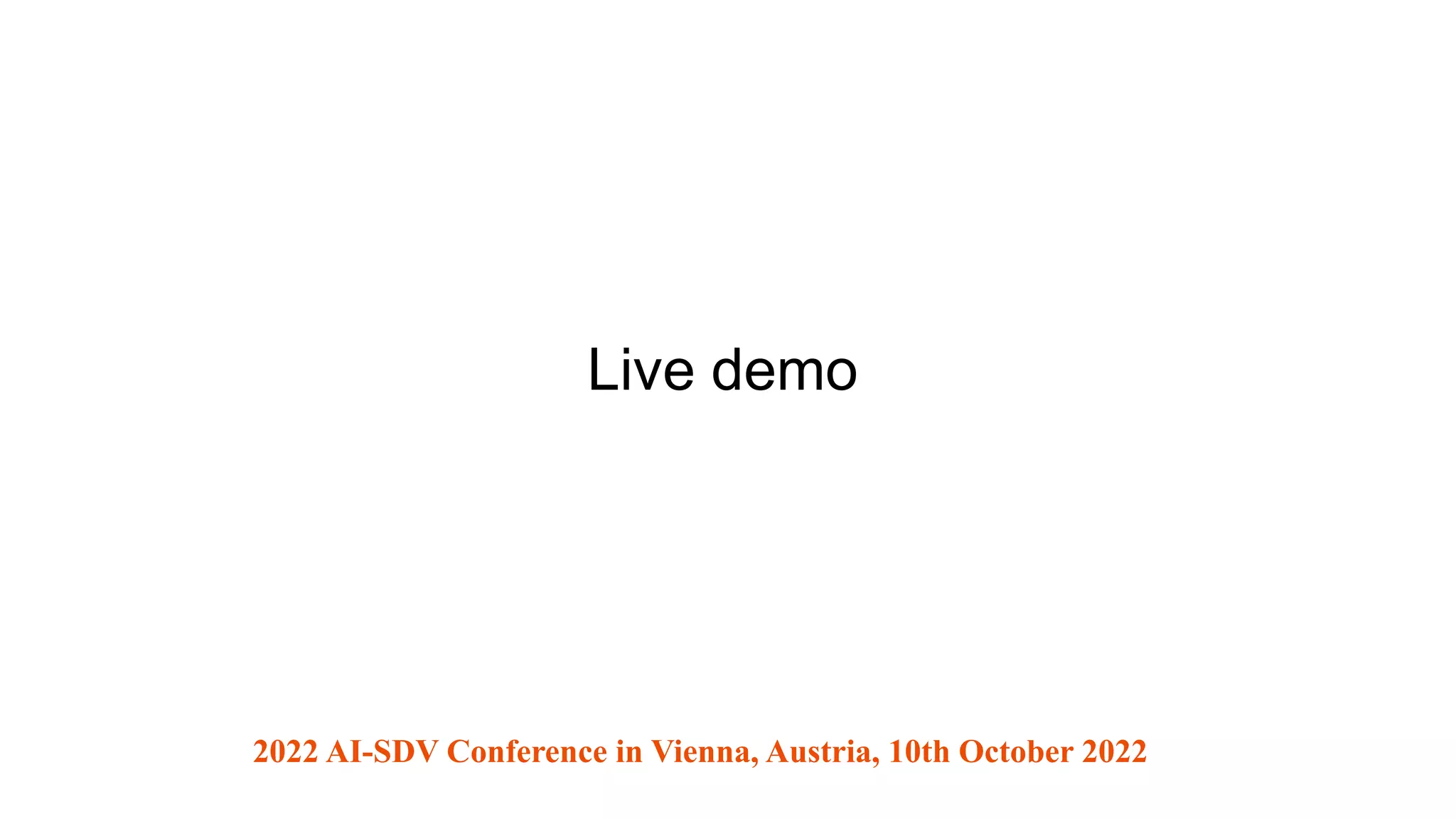 Live demo
2022 AI-SDV Conference in Vienna, Austria, 10th October 2022
 