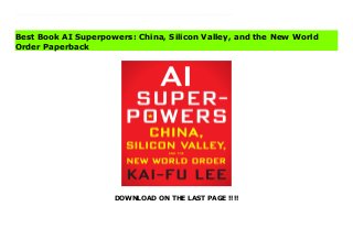 DOWNLOAD ON THE LAST PAGE !!!!
Download Here https://ebooklibrary.solutionsforyou.space/?book=0358105587 Dr. Kai-Fu Lee—one of the world’s most respected experts on AI and China—reveals that China has suddenly caught up to the US at an astonishingly rapid and unexpected pace. Kai-Fu Lee argues powerfully that because of these unprecedented developments in AI, dramatic changes will be happening much sooner than many of us expected. Indeed, as the US-Sino AI competition begins to heat up, Lee urges the US and China to both accept and to embrace the great responsibilities that come with significant technological power. Most experts already say that AI will have a devastating impact on blue-collar jobs. But Lee predicts that Chinese and American AI will have a strong impact on white-collar jobs as well. Is universal basic income the solution? In Lee’s opinion, probably not. But he provides a clear description of which jobs will be affected and how soon, which jobs can be enhanced with AI, and most importantly, how we can provide solutions to some of the most profound changes in human history that are coming soon. Download Online PDF AI Superpowers: China, Silicon Valley, and the New World Order Download PDF AI Superpowers: China, Silicon Valley, and the New World Order Download Full PDF AI Superpowers: China, Silicon Valley, and the New World Order
Best Book AI Superpowers: China, Silicon Valley, and the New World
Order Paperback
 