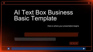 AI Text Box Business
Basic Template
Here is where your presentation begins
 