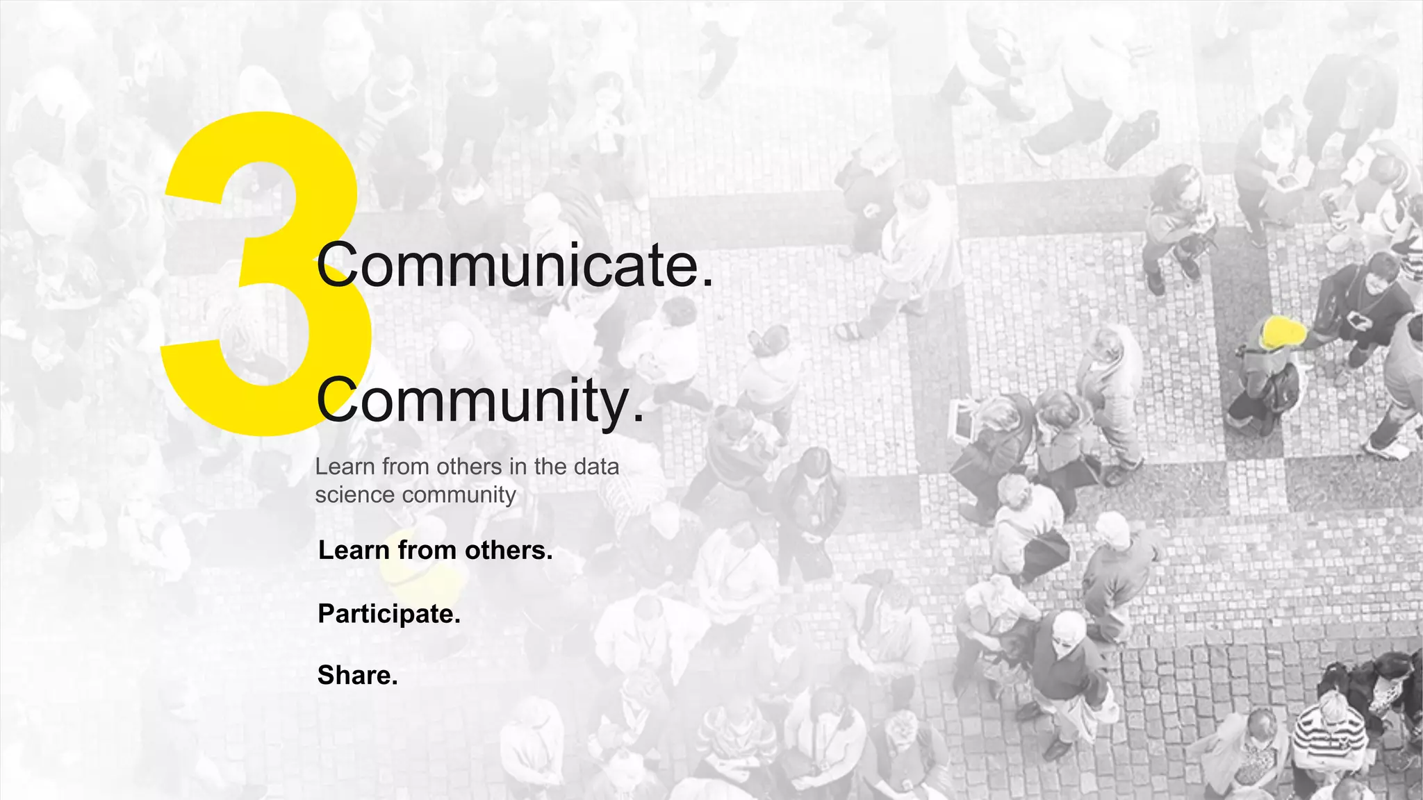 Confidential19
Learn from others in the data
science community
3Communicate.
Community.
Share.
Learn from others.
Participate.
 