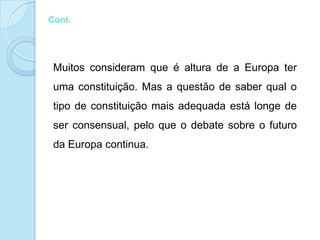 Cont.O Parlamento desempenha um papel activo na redacção de actos legislativos que se reflectem no quotidiano dos cidadãos.O Parlamento dispõe igualmente de competências para, juntamente com o Conselho, aprovar o orçamento anual da União Europeia.