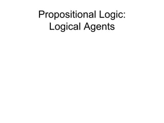 Propositional Logic:
Logical Agents
 