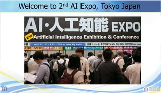 Welcome to 2nd AI Expo, Tokyo Japan
April 4th ,5th , & 6th , 2018 at Tokyo Big Sight
 