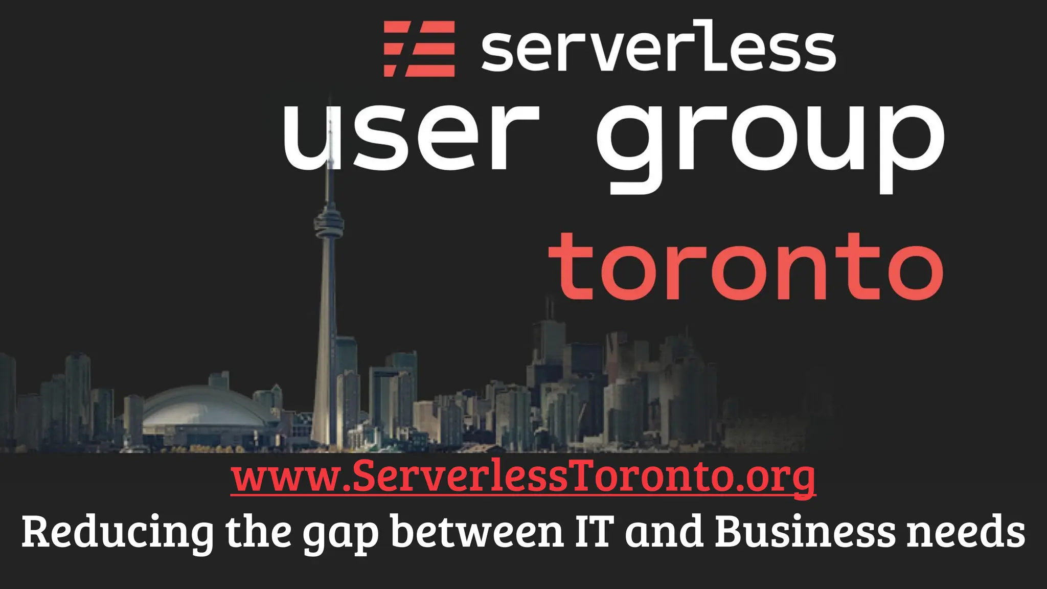 www.ServerlessToronto.org
Reducing the gap between IT and Business needs
 