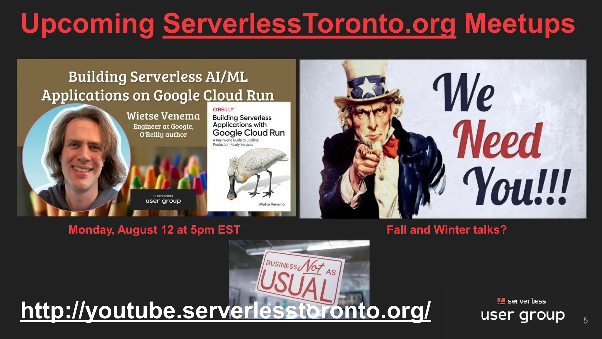 Upcoming ServerlessToronto.org Meetups
5
Monday, August 12 at 5pm EST Fall and Winter talks?
http://youtube.serverlesstoronto.org/
 