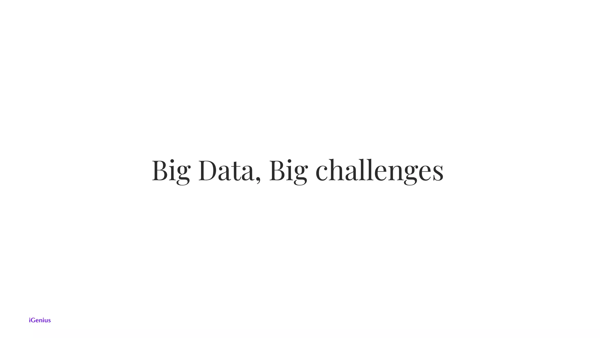 Big Data, Big challenges
 
