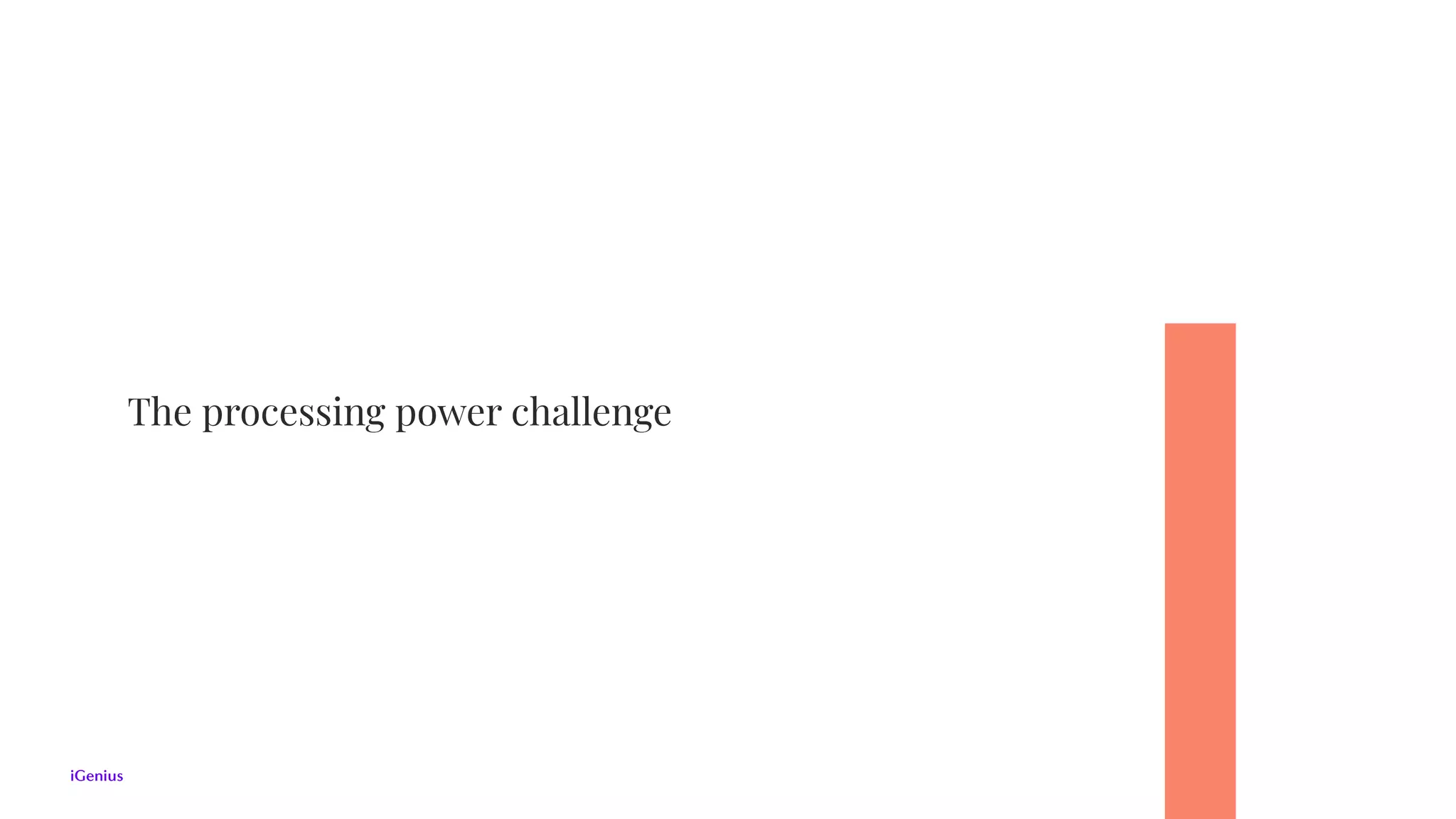 The processing power challenge
 