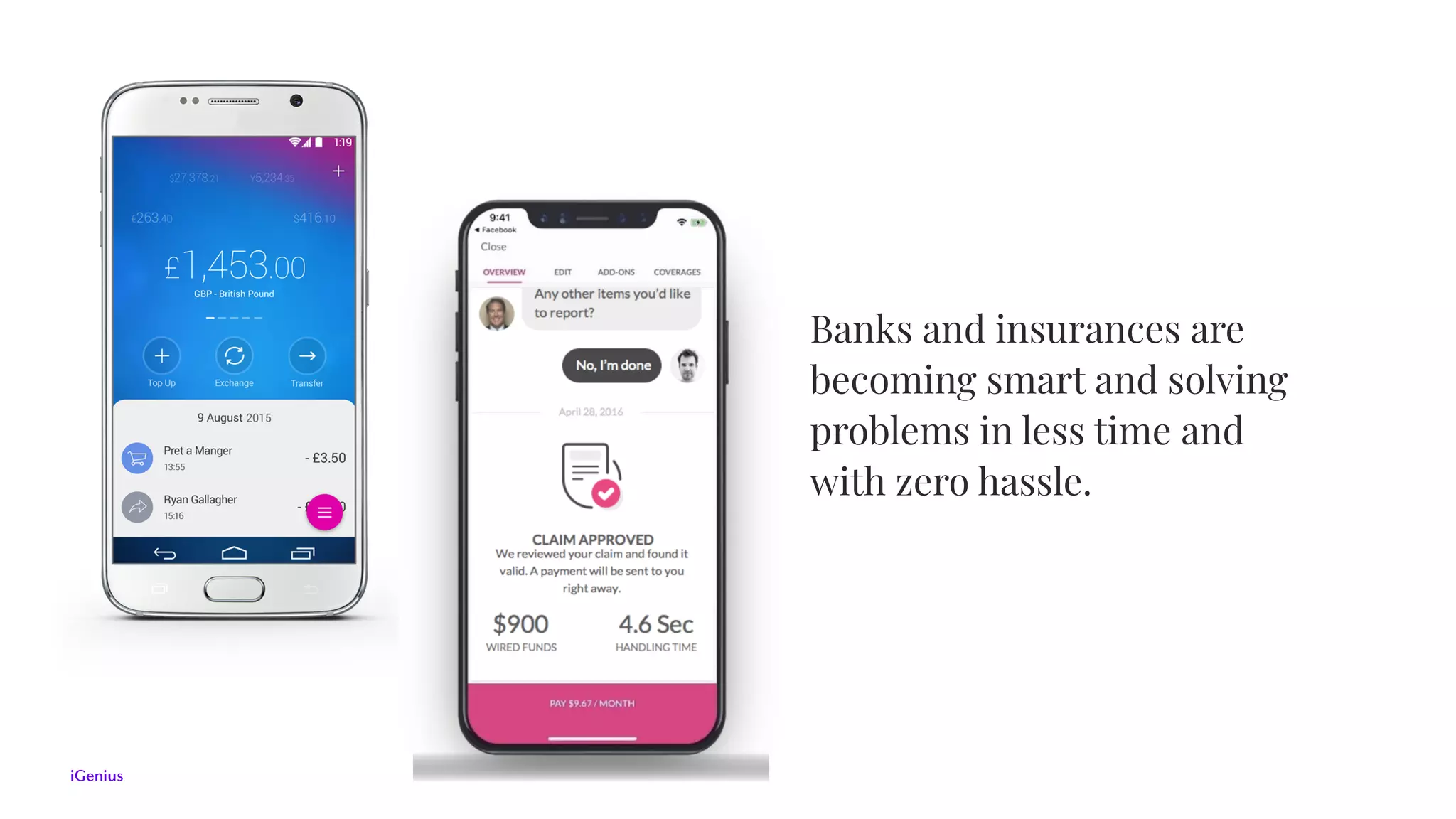 Banks and insurances are
becoming smart and solving
problems in less time and
with zero hassle.
 