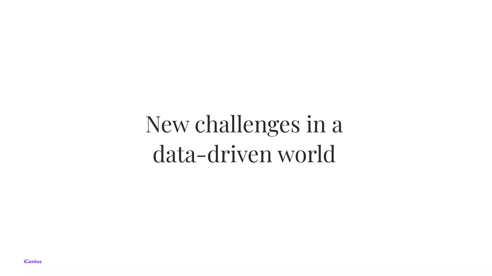 New challenges in a  
data-driven world
 