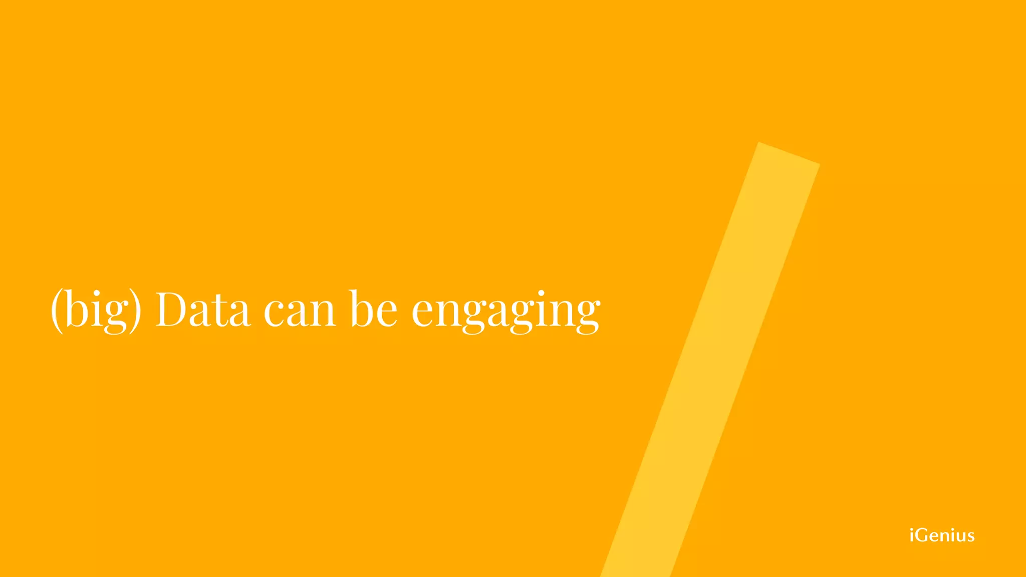 (big) Data can be engaging
 