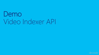 Demo
Video Indexer API
 