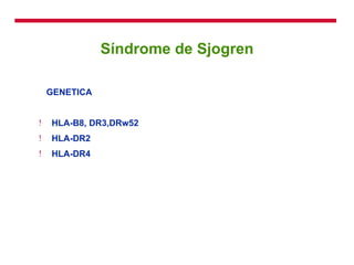 Síndrome de Sjogren GENETICA HLA-B8, DR3,DRw52 HLA-DR2 HLA-DR4 