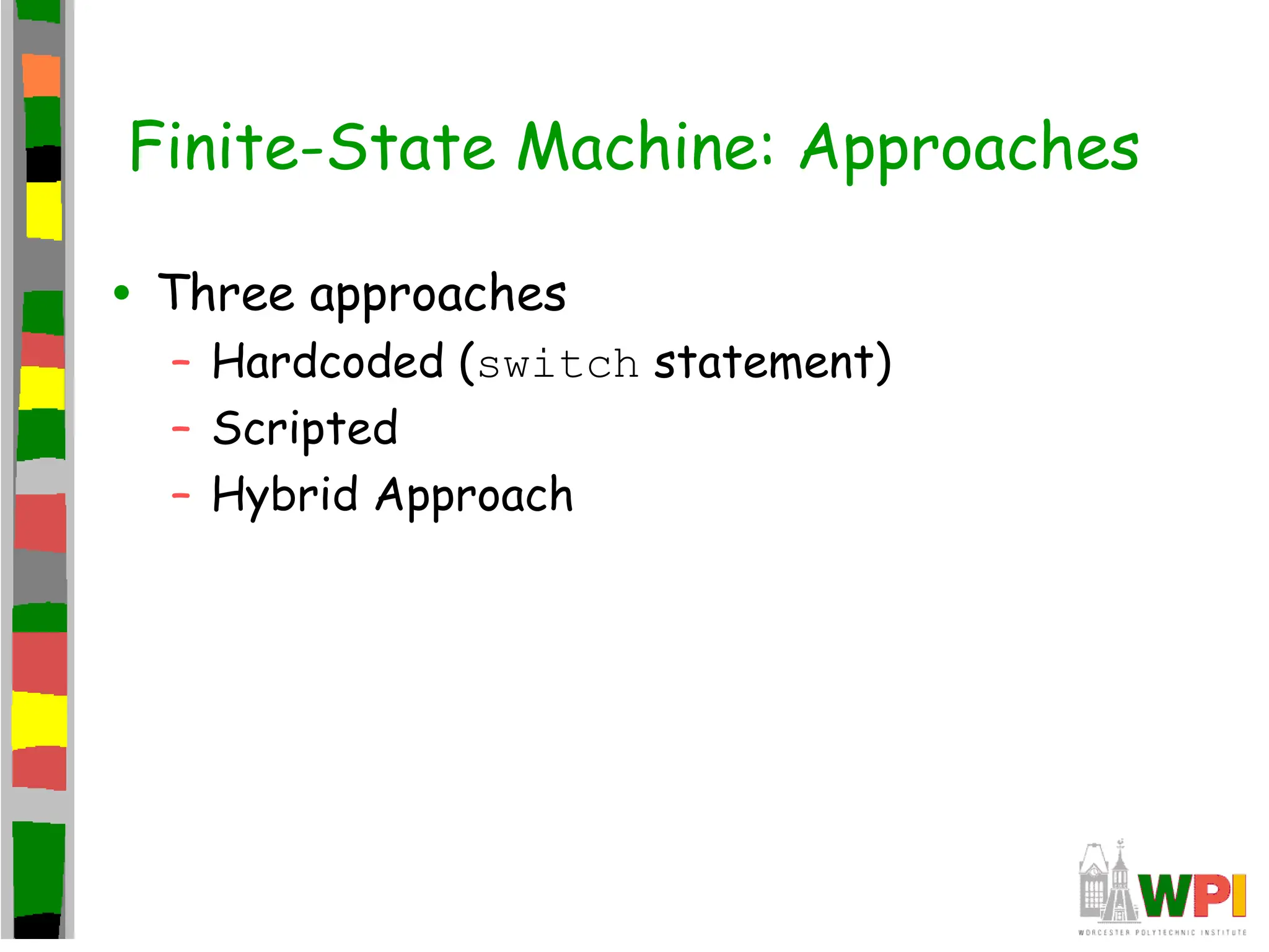 Finite-State Machine: Approaches
• Three approaches
– Hardcoded (switch statement)
– Scripted
– Hybrid Approach
 