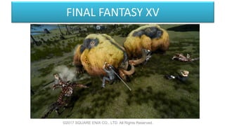 FINAL FANTASY XV
©2017 SQUARE ENIX CO., LTD. All Rights Reserved.
 
