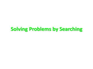 Solving Problems by Searching
 