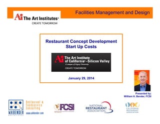 Facilities Management and Design

Restaurant Concept Development
Start Up Costs

January 29, 2014

Presented by:
William H. Bender, FCSI

 