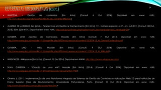 24 REFERÊNCIAS BIBLIOGRÁFICAS (cont.) 
 WIKIPÉDIA – Gestão de conteúdos [Em linha) [Consult 6 Out 2014]. Disponível em www: <URL: 
http://pt.wikipedia.org/wiki/Gest%C3%A3o_de_conte%C3%BAdo> 
 ALMEIDA DE ANDRADE, Ilza [et.al.]- Perspectivas em Gestão & Conhecimento [Em linha]. V.1, Número especial, p.27 – 43, out.2011. [Consult. 08 Out. 
2013]. ISSN: 2236-417X. Disponível em www: <URL: http://d3.ipn.pt/index.php?option=com_docman&task=doc_view&gid=20> 
 OLIVEIRA, LINO –Gestão de Conteúdos. Moodle [Em linha] [Consult. 7 Out 2014] Disponível em www: <URL 
http://www.eseig.ipp.pt/moodle1415/pluginfile.php/692/mod_resource/content/10/2014-15_AI_GestaoConteudos.pdf 
 OLIVEIRA, LINO – Wikis. Moodle [Em linha] [Consult. 9 Out 2014] Disponível em www: <URL 
http://www.eseig.ipp.pt/moodle1415/pluginfile.php/693/mod_resource/content/11/2014-15_AI_Wikis.pdf> 
 WIKISPACES – Wikispaces.[Em Linha] [Consult. 10 Out 2014] Disponível em WWW: URL:https://www.wikispaces.com/ 
 SILVA, CÂNDIDA – “Criação de uma wiki”. Moodle [Em linha] (2014). [Consult 6 Out 2014]. Disponivel em www: <URL 
http://www.eseig.ipp.pt/moodle1314/mod/resource/view.php?id=7750> 
 Oliveira, L. (2011). Implementação de uma Plataforma Integrada de Sistemas de Gestão de Conteúdos e Aplicações Web 2.0 para Instituições de 
Ensino Superior (Tese de Doutoramento). Universidade Portucalense, Porto. [Consult. 11 Out 2014] Disponível em www: <URL: 
http://www.linooliveira.com/publicacoes/tese.htm> 
 