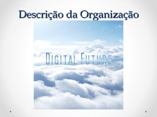 DDeessccrriiççããoo ddaa OOrrggaanniizzaaççããoo 
 