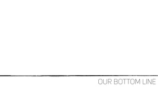 Our Bottom Line
 