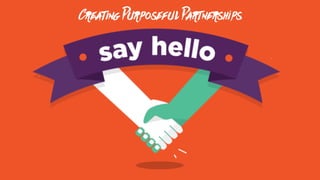 Creating Purposeful Partnerships
 
