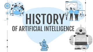 OF ARTIFICIAL INTELLIGENCE
HISTORY
 
