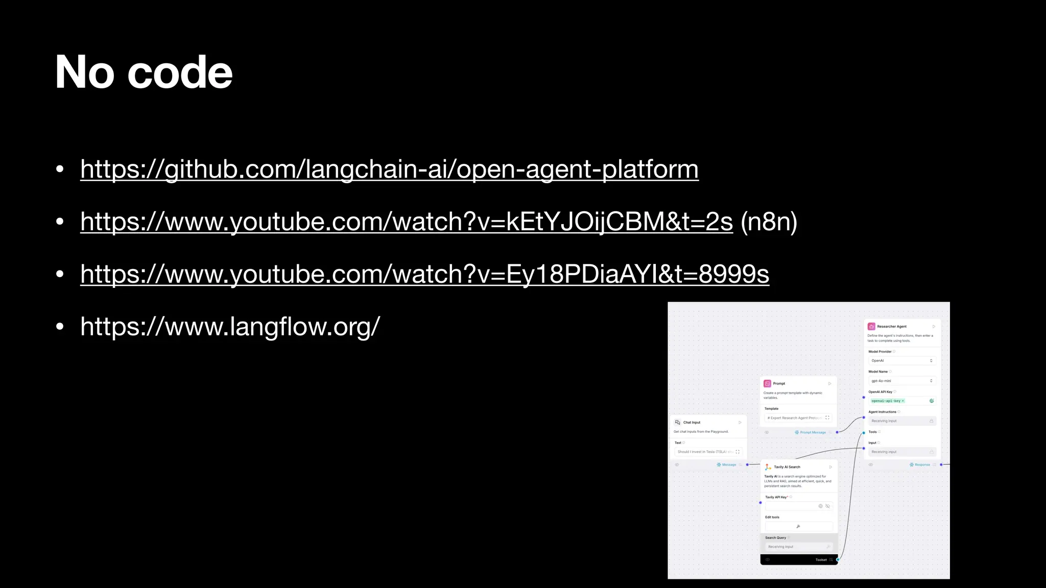 No code
• https://github.com/langchain-ai/open-agent-platform
• https://www.youtube.com/watch?v=kEtYJOijCBM&t=2s (n8n)
• https://www.youtube.com/watch?v=Ey18PDiaAYI&t=8999s
• https://www.lang
fl
ow.org/
 