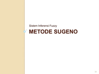 METODE SUGENO
Sistem Inferensi Fuzzy
25
 