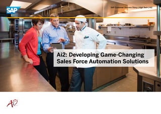 SAP Customer Success Story | High Tech | Ai2
Ai2: Developing Game-Changing
Sales Force Automation Solutions
 