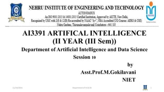 AI3391 ARTIFICAL INTELLIGENCE
(II YEAR (III Sem))
Department of Artificial Intelligence and Data Science
Session 10
by
Asst.Prof.M.Gokilavani
NIET
11/14/2023 Department of AI & DS 1
 