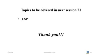 Topics to be covered in next session 21
• CSP
1/24/2024 Department of AI & DS 20
Thank you!!!
 