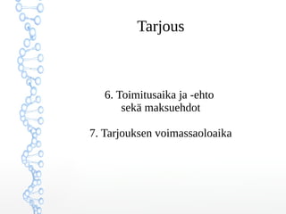 Tarjous
6. Toimitusaika ja -ehto
sekä maksuehdot
7. Tarjouksen voimassaoloaika
 