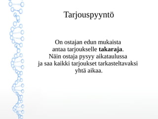 ղǳܲԳö
On ostajan edun mukaista
antaa tarjoukselle takaraja.
Näin ostaja pysyy aikataulussa
ja saa kaikki tarjoukset tarkasteltavaksi
yhtä aikaa.
 