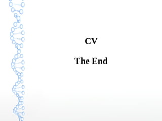 CV
CV:n sopiva pituus on 1–2 liuskaa.
Kun esimerkiksi työkokemusta
on kertynyt runsaasti,
jokaista työpaikkaa ei ole tarpeen mainita.
 