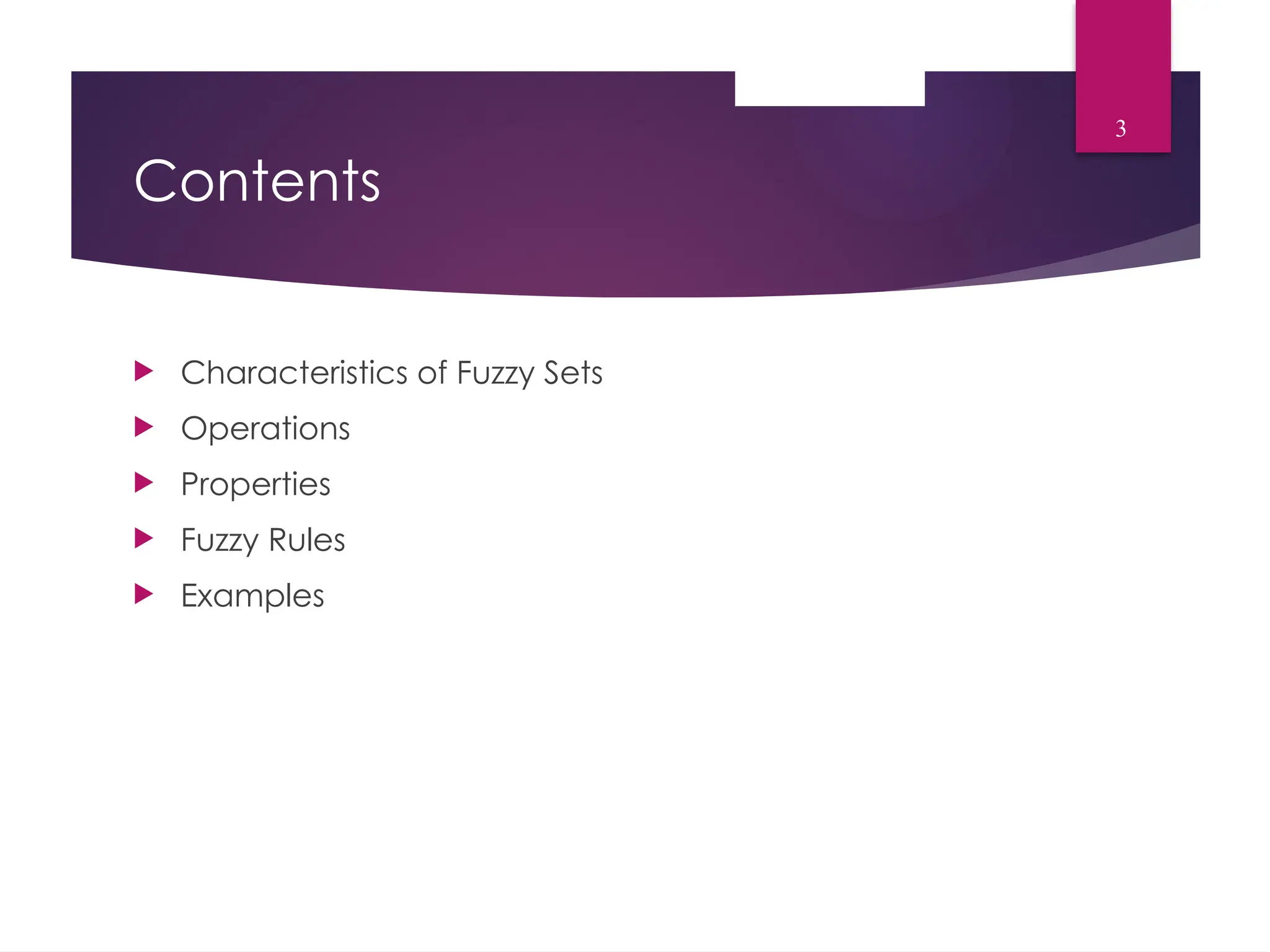 Contents
 Characteristics of Fuzzy Sets
 Operations
 Properties
 Fuzzy Rules
 Examples
3
 