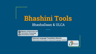 Bhashini Tools
BhashaDaan & ULCA
 
