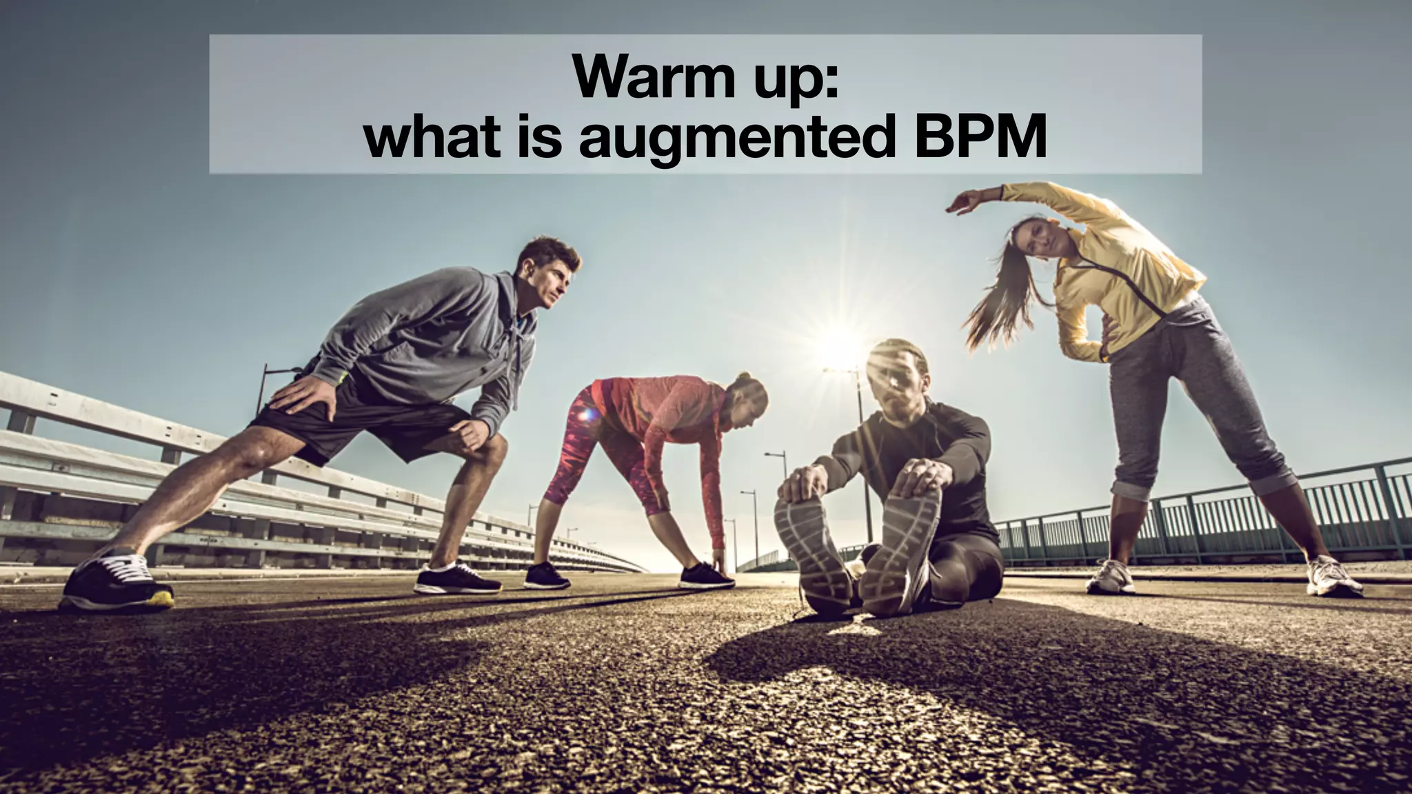 Warm up:
what is augmented BPM
 