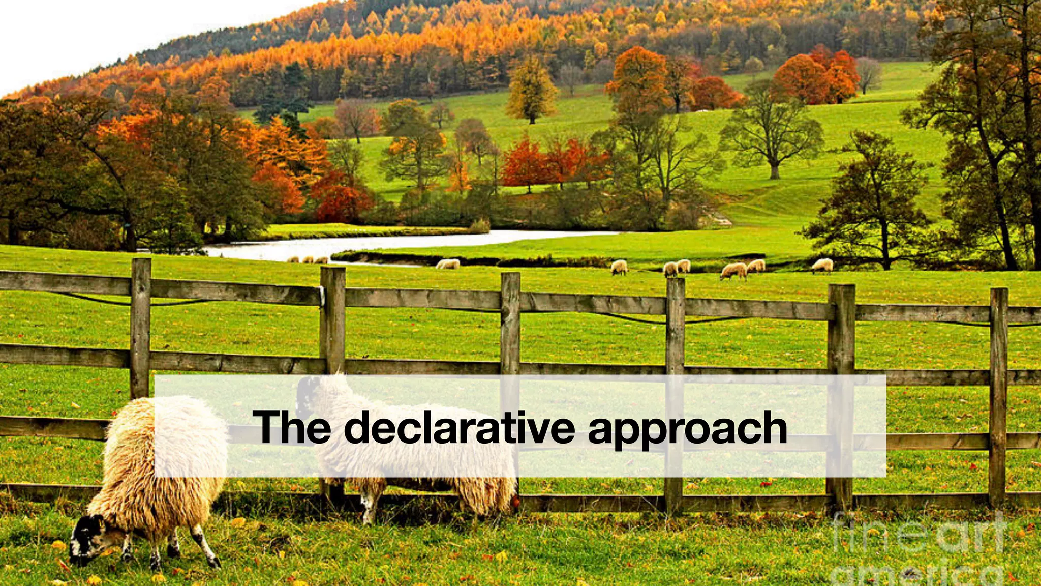 The declarative approach
 