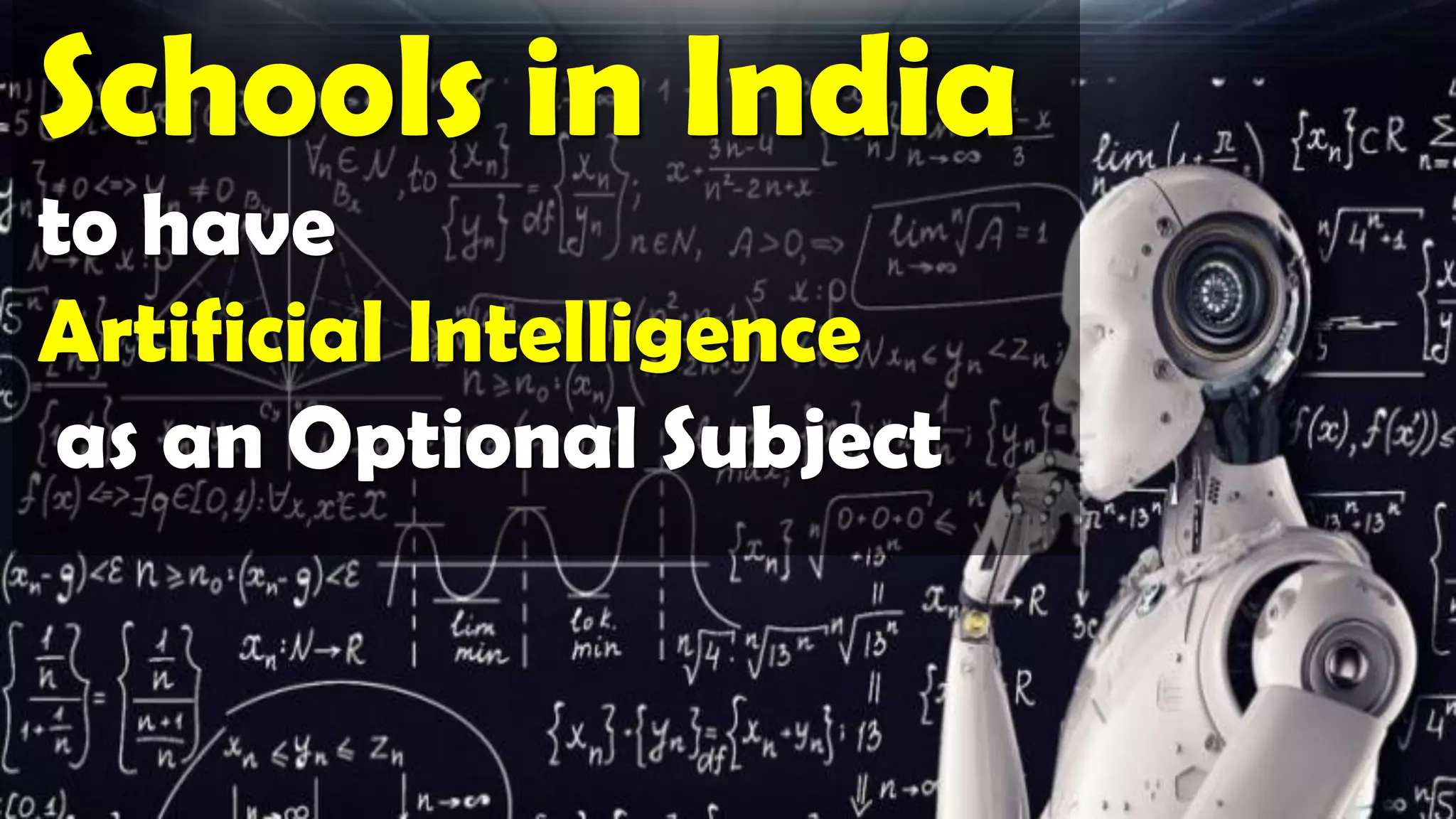 Schools in India
to have
Artificial Intelligence
 as an Optional Subject
 