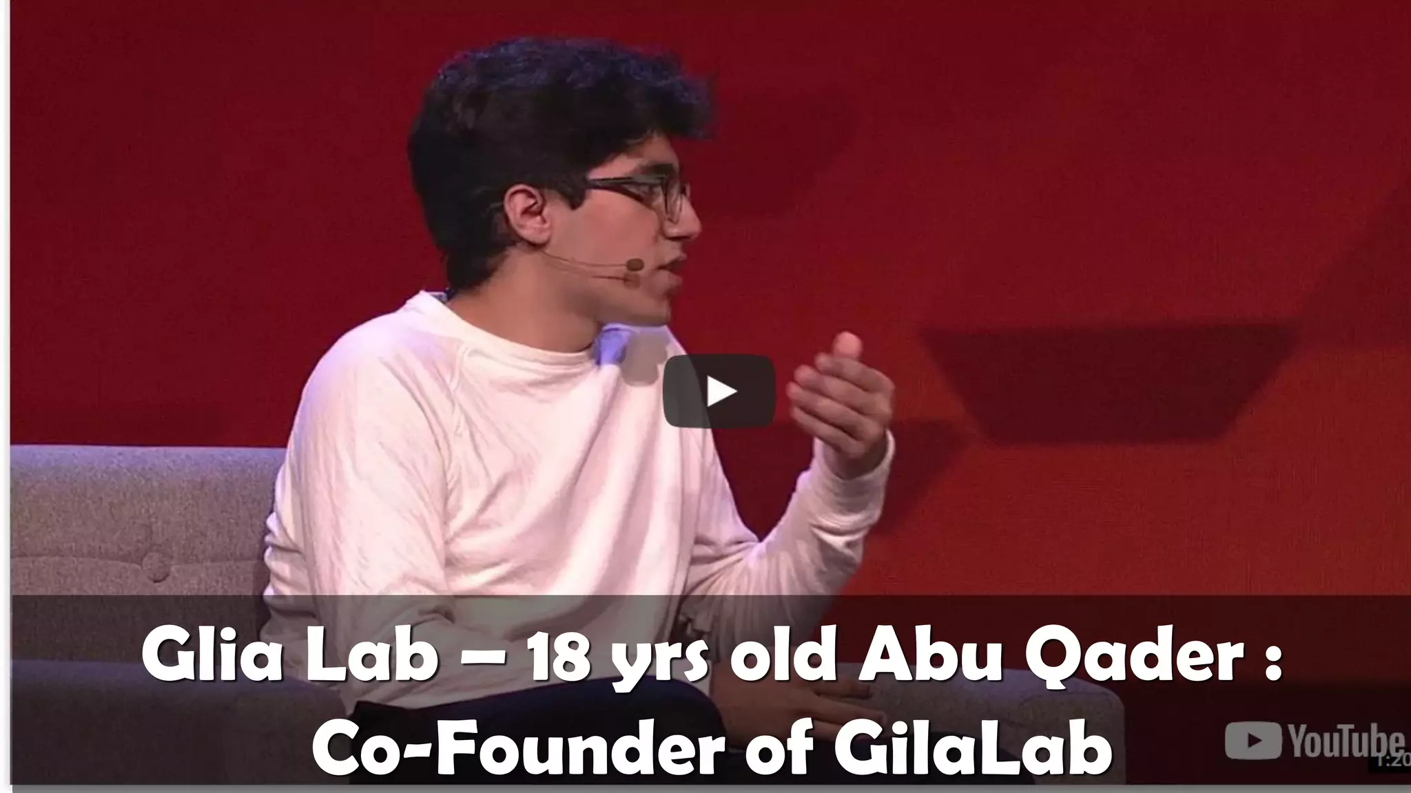 Glia Lab – 18 yrs old Abu Qader :
Co-Founder of GilaLab
 