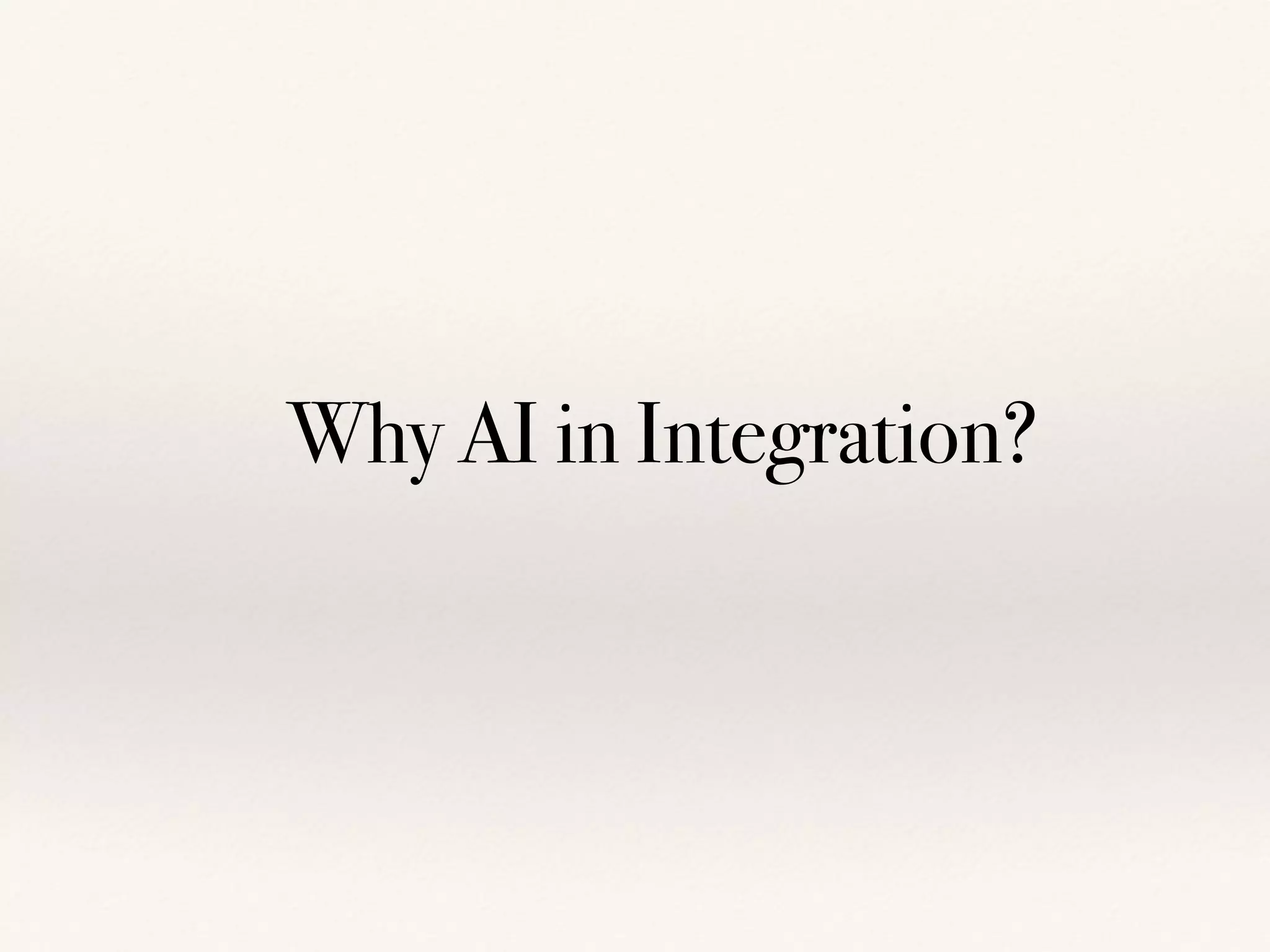 Why AI in Integration?
 