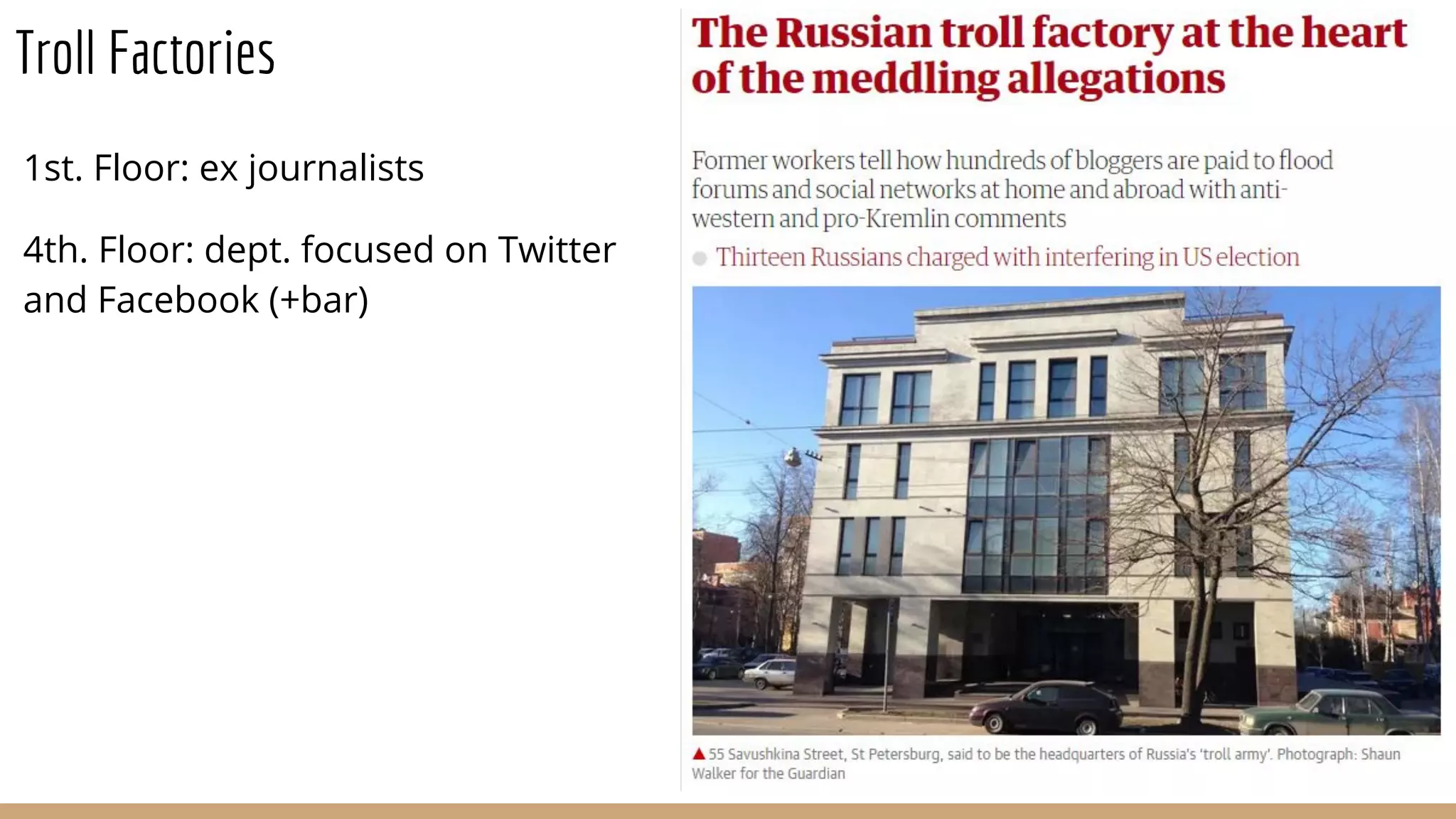 Troll Factories
1st. Floor: ex journalists
4th. Floor: dept. focused on Twitter
and Facebook (+bar)
 