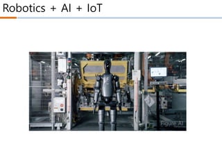Robotics + AI + IoT
Figure AI
 