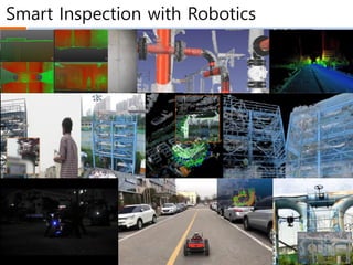 Smart Inspection with Robotics
Trimble
2021.3
Trimble
GPS
카메라
카메라
스캐너
IMU
DMI
KICT
 